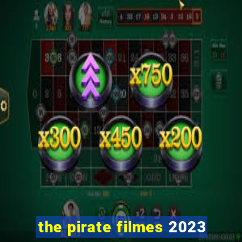 the pirate filmes 2023